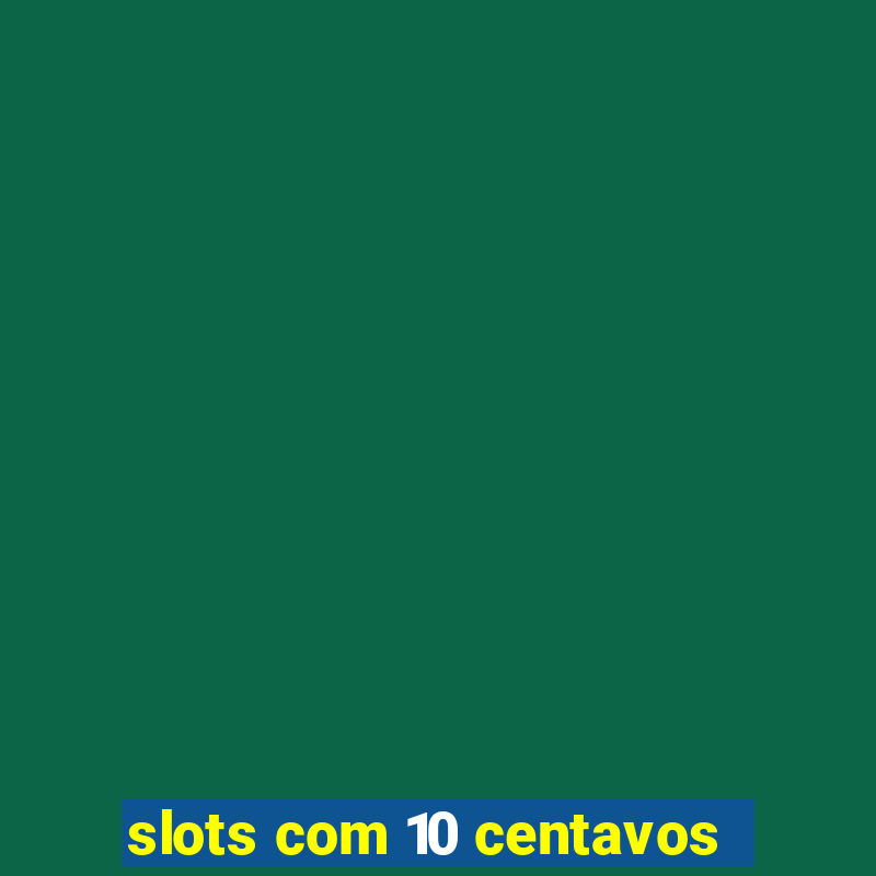 slots com 10 centavos